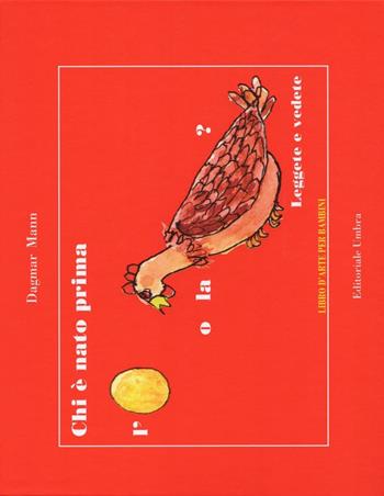 Chi è nato prima l'uovo o la gallina? Leggete e vedete - Dagmar Mann - Libro Editoriale Umbra 2014 | Libraccio.it