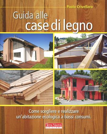 Guida alle case di legno - Paolo Crivellaro - Libro Terra Nuova Edizioni 2010, Bioedilizia | Libraccio.it