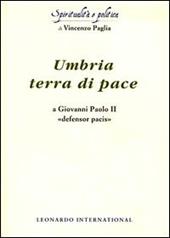 Umbria terra di pace. A Giovanni Paolo II «defensor pacis»