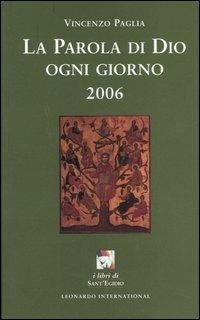 La parola di Dio ogni giorno 2006 - Vincenzo Paglia - Libro Leonardo International 2005, I libri di Sant'Egidio | Libraccio.it