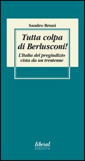 Tutta colpa di Berlusconi! L'Italia del pregiudizio vista da un trentenne