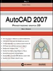 AutoCad 2007. Con CD-ROM. Vol. 1: Progettazione grafica 2D. Base e avanzato.