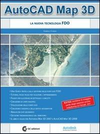 AutoCad Map 3D. La nuova tecnologia FDO. Con CD-ROM - Gabriele Congiu - Libro GC Edizioni 2007 | Libraccio.it
