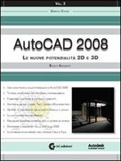 AutoCAD 2008. Con CD-ROM. Vol. 3: Le nuove potenzialità 2D e 3D. Base e avanzato.