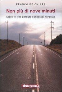 Non più di nove minuti. Storie di vite perdute e (spesso) ritrovate - Franco De Chiara - Libro Anteprima Edizioni 2009 | Libraccio.it