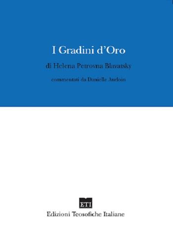I gradini d'oro di Helena Petrovna Blavatsky - Danielle Audoin - Libro Edizioni Teosofiche Italiane 2016, Devozione | Libraccio.it