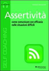 Assertività. Come comunicare con efficacia nelle situazioni difficili. Audiolibro. Cd Audio formato MP3