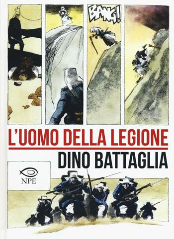 L'uomo della legione - Dino Battaglia - Libro Edizioni NPE 2017, Dino Battaglia | Libraccio.it
