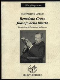 Benedetto Croce. Filosofo della libertà - Costantino Marco - Libro Marco 2003, Filosofia pratica | Libraccio.it