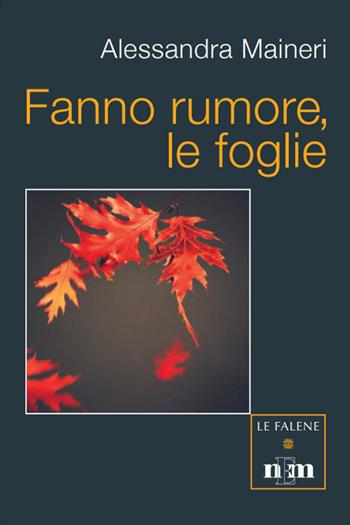 Fanno rumore, le foglie - Alessandra Maineri - Libro NEM 2021, Le falene | Libraccio.it