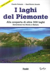 Laghi del Piemonte. Alla scoperta di oltre 300 laghi. Escursioni tra storia e natura