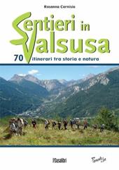 Sentieri in Valsusa. 70 itinerari tra storia e natura