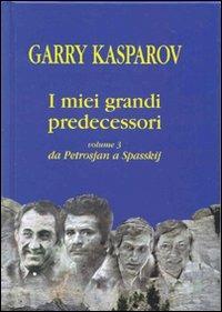 I miei grandi predecessori. Vol. 3: Da Petrosjan a Spasskij. - Garry Kasparov - Libro Ediscere 2005, Biblioteca di scacchi | Libraccio.it