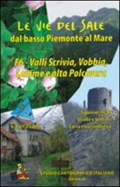 Le vie del sale dal basso Piemonte al mare. Vol. 6: Valli Scrivia, Vobbia, Lemme e Polcevera.