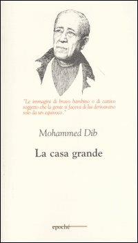 La casa grande - Mohammed Dib - Libro Epoché 2004, Togu-na | Libraccio.it