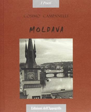 Moldava - Cosimo Campanelli - Libro Edizioni dell'Ippogrifo 2005, I poeti | Libraccio.it