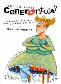 Chi ha visto cenerentola? Manuale pratico per giovani scrittori - Davide Nonino - Libro Il Ciliegio 2009 | Libraccio.it