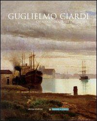 Guglielmo Ciardi. Catalogo generale dei dipinti. Ediz. illustrata - Guglielmo Ciardi - Libro Antiga Edizioni 2007 | Libraccio.it