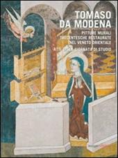 Tomaso da Modena. Pitture murali trecentesche restaurate nel Veneto Orientale. Ediz. illustrata