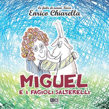 Miguel e i fagioli salterelli - Enrico Chiarella - Libro KC Edizioni 2015 | Libraccio.it
