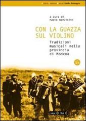 Con la guazza sul violino. Tradizioni musicali nella provincia di Modena. Con CD Audio