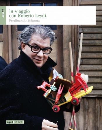 In viaggio con Roberto Leydi - Ferdinando Scianna - Libro Squilibri 2015, AESS | Libraccio.it