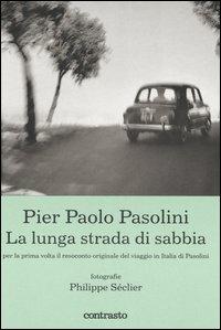 Pier Paolo Pasolini. La lunga strada di sabbia - Philippe Séclier - Libro Contrasto 2005 | Libraccio.it