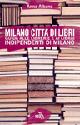 Milano città di libri. Guida alle librerie e ai librai indipendenti di Milano