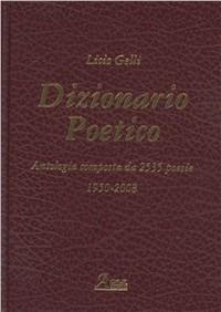 Dizionario poetico. Antologia di tutte le poesie - Licio Gelli - Libro A.CAR. 2008 | Libraccio.it