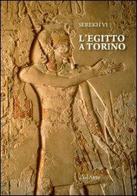 L' Egitto a Torino - Alessandro Bongioanni, Tiziana Baldacci - Libro AdArte 2012, Serekh | Libraccio.it