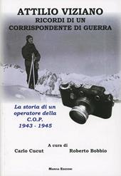 Attilio Viziano. Ricordi di un corrispondente di guerra. La storia di un operatore della C.O.P. 1943-1945