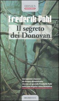 Il segreto dei Donovan - Frederik Pohl - Libro Delos Books 2006, Odissea. Fantascienza | Libraccio.it