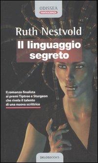 Il linguaggio segreto - Ruth Nestvold - Libro Delos Books 2006, Odissea. Fantascienza | Libraccio.it