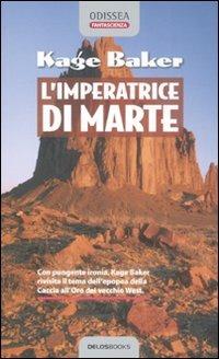 L' imperatrice di Marte - Kage Baker - Libro Delos Books 2007, Odissea. Fantascienza | Libraccio.it