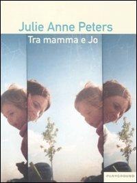 Tra mamma e Jo - Julie Anne Peters - Libro Playground 2008 | Libraccio.it