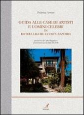 Guida alle case di artisti e uomini celebri in riviera ligure e Costa Azzurra. Ediz. illustrata