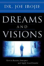 Dreams and visions. How to receive, interpret and apply your dreams