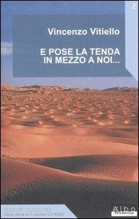 E pose la tenda in mezzo a noi... - Vincenzo Vitiello - Libro AlboVersorio 2007, Filosofia e teologia | Libraccio.it