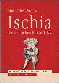 Ischia. Dai tempi favolosi al 1799 - Alexandre Dumas - Libro Imagaenaria 2013, Opere da tre soldi per quattro gatti | Libraccio.it
