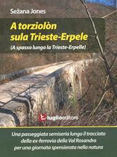 A torziolòn sula Trieste-Erpele. Una passeggiata semiseria lungo il tracciato dell'ex ferrovia della Valrosandra