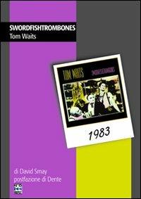 Swordfishtrombones. Tom Waits - David Smay - Libro No Reply 2010, Tracks | Libraccio.it