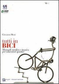 Tutti in bici. Manuale medico e tecnico per educatori sportivi - Giovanni Boni - Libro Edizioni La Meridiana 2005, Persport. Quaderni di formazione sportiva | Libraccio.it