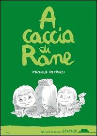 A caccia di rane - Michele Petrucci - Libro TopiPittori 2012 | Libraccio.it