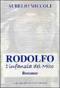 Rodolfo. L'infanzia del mito - Aurelio Miccoli - Libro Dellisanti 2012 | Libraccio.it