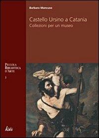Castello Ursino di Catania - Barbara Mancuso - Libro Kalós 2008, Piccola biblioteca d'arte | Libraccio.it