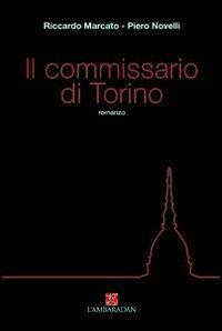 Il commissario di Torino - Piero Novelli, Riccardo Marcato - Libro L'Ambaradan 2005, L'approdo | Libraccio.it
