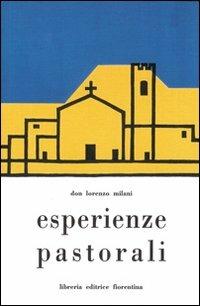 Esperienze pastorali - Lorenzo Milani - Libro Libreria Editrice Fiorentina 2004, Chiesa fiorentina e chiese toscane | Libraccio.it