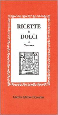 Ricette dolci in Toscana  - Libro Libreria Editrice Fiorentina 1994, Gli scudi | Libraccio.it