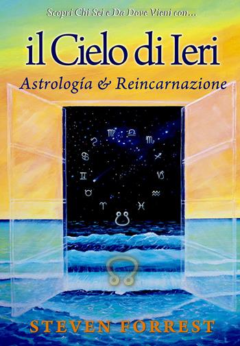 Il Cielo di ieri. Astrología e reincarnazione - Steven Forrest - Libro Consulenze Gioviali.it 2018, Astrologia | Libraccio.it
