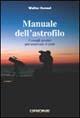 Manuale dell'astrofilo. Consigli pratici per osservare il cielo - Walter Ferreri - Libro Sirio (Milano) 2004 | Libraccio.it